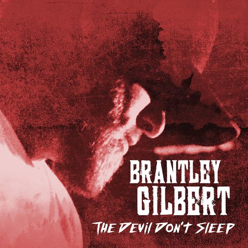 Brantley Gilbert – The Devil Don’t Sleep