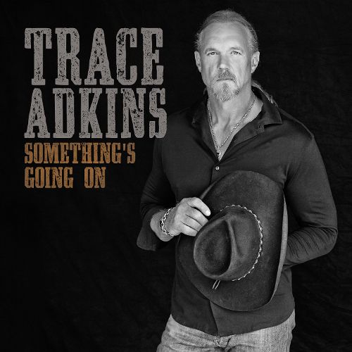 Trace Adkins – Something’s Going On